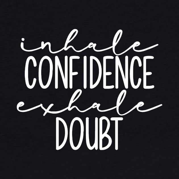 Inhale Confidence Exhale Doubt by StacysCellar